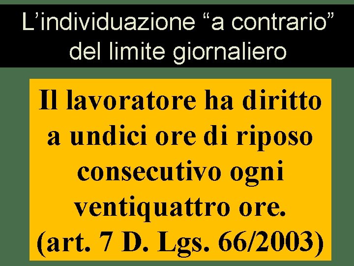 L’individuazione “a contrario” del limite giornaliero Il lavoratore ha diritto a undici ore di