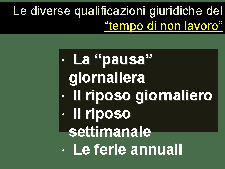 Le diverse qualificazioni giuridiche del “tempo di non lavoro” La “pausa” giornaliera Il riposo