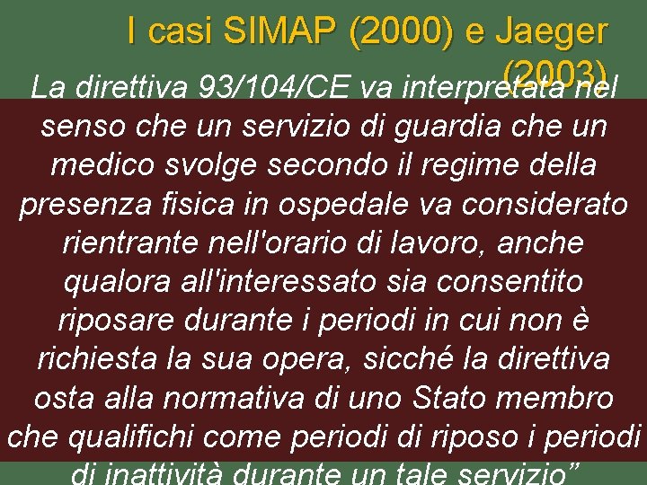 I casi SIMAP (2000) e Jaeger (2003) La direttiva 93/104/CE va interpretata nel senso