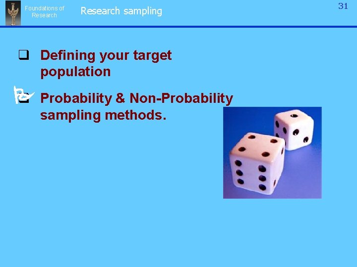 Foundations of Research sampling q Defining your target population q Probability & Non-Probability sampling