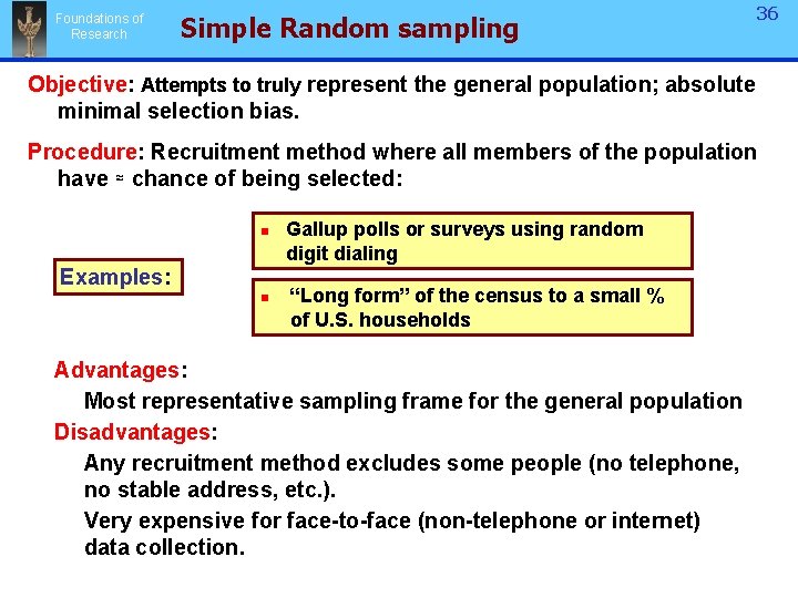Foundations of Research Simple Random sampling 36 36 Objective: Attempts to truly represent the