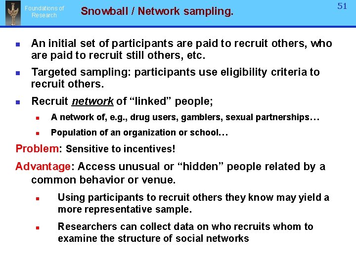 Foundations of Research n n n Snowball / Network sampling. An initial set of