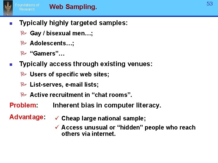 Foundations of Research n Web Sampling. Typically highly targeted samples: P Gay / bisexual