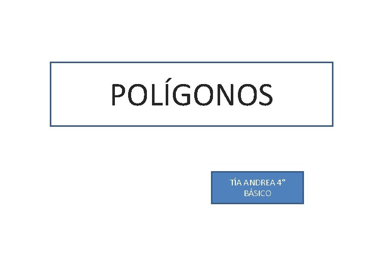 POLÍGONOS TÍA ANDREA 4° BÁSICO 
