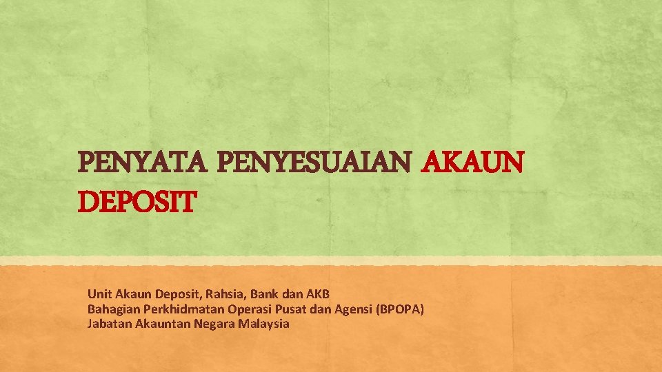 PENYATA PENYESUAIAN AKAUN DEPOSIT Unit Akaun Deposit, Rahsia, Bank dan AKB Bahagian Perkhidmatan Operasi