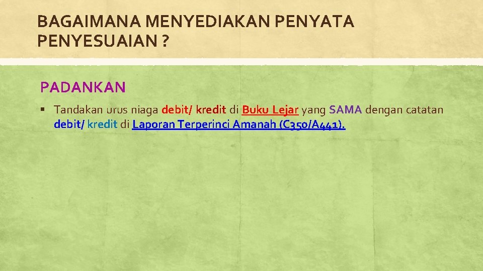 BAGAIMANA MENYEDIAKAN PENYATA PENYESUAIAN ? PADANKAN § Tandakan urus niaga debit/ kredit di Buku