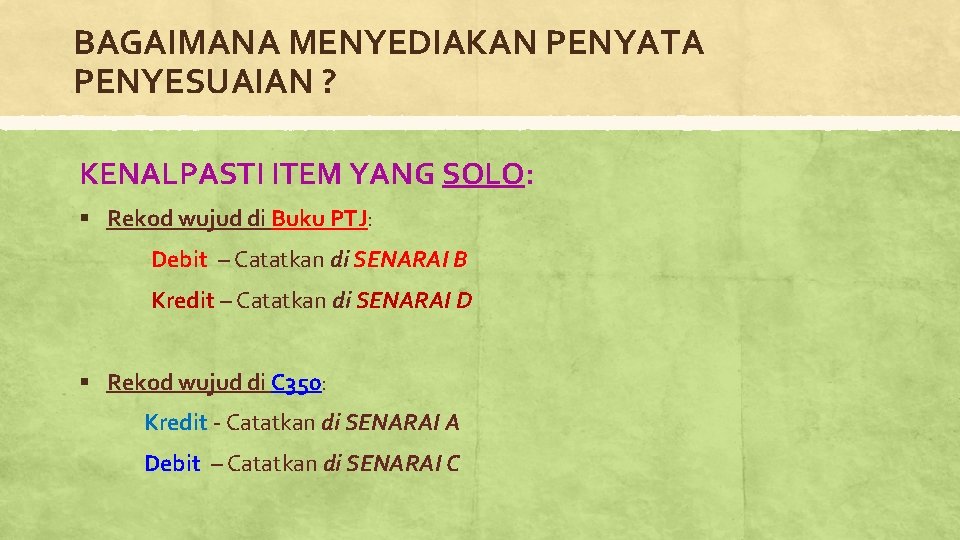 BAGAIMANA MENYEDIAKAN PENYATA PENYESUAIAN ? KENALPASTI ITEM YANG SOLO: § Rekod wujud di Buku