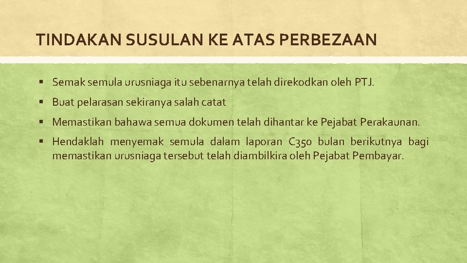 TINDAKAN SUSULAN KE ATAS PERBEZAAN § Semak semula urusniaga itu sebenarnya telah direkodkan oleh