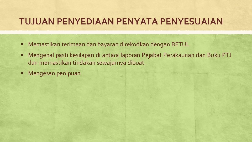 TUJUAN PENYEDIAAN PENYATA PENYESUAIAN § Memastikan terimaan dan bayaran direkodkan dengan BETUL § Mengenal