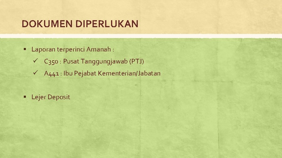 DOKUMEN DIPERLUKAN § Laporan terperinci Amanah : ü C 350 : Pusat Tanggungjawab (PTJ)