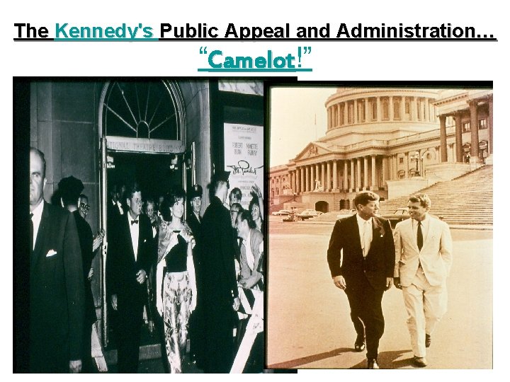 The Kennedy's Public Appeal and Administration… “Camelot!” 
