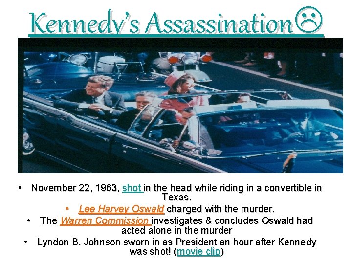 Kennedy’s Assassination • November 22, 1963, shot in the head while riding in a