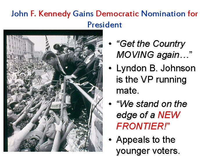 John F. Kennedy Gains Democratic Nomination for President • “Get the Country MOVING again…”