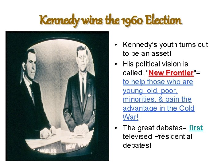 Kennedy wins the 1960 Election • Kennedy’s youth turns out to be an asset!