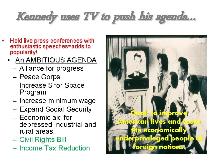 Kennedy uses TV to push his agenda… • Held live press conferences with enthusiastic