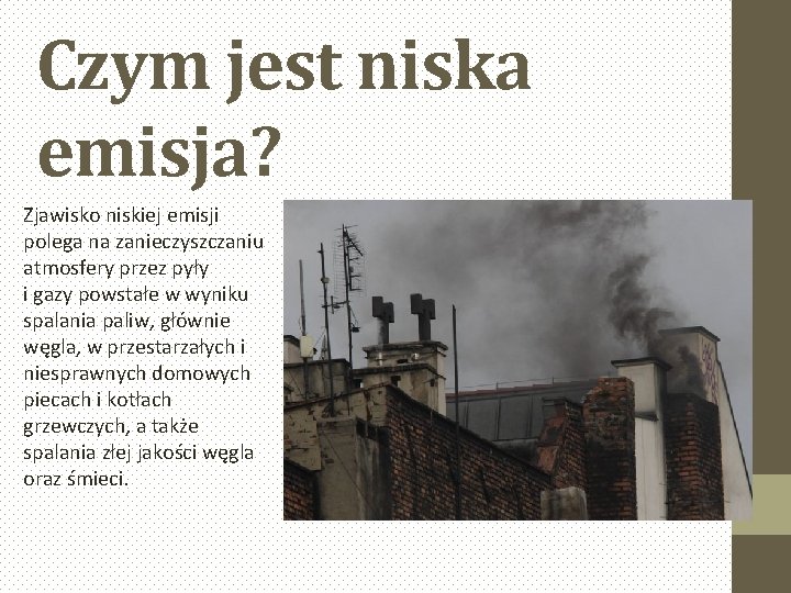 Czym jest niska emisja? Zjawisko niskiej emisji polega na zanieczyszczaniu atmosfery przez pyły i