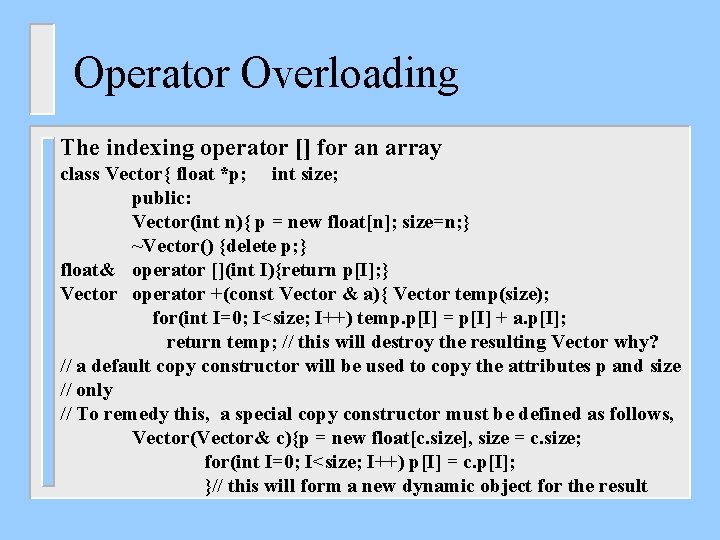 Operator Overloading The indexing operator [] for an array class Vector{ float *p; int