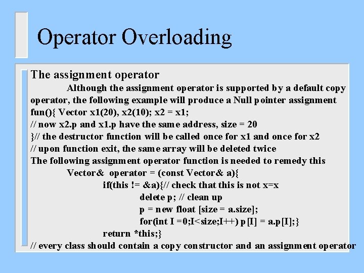 Operator Overloading The assignment operator Although the assignment operator is supported by a default