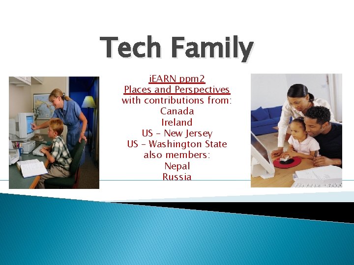 Tech Family i. EARN ppm 2 Places and Perspectives with contributions from: Canada Ireland
