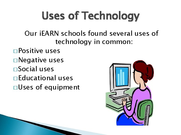 Uses of Technology Our i. EARN schools found several uses of technology in common: