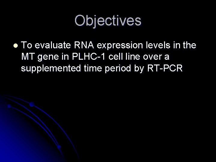 Objectives l To evaluate RNA expression levels in the MT gene in PLHC-1 cell