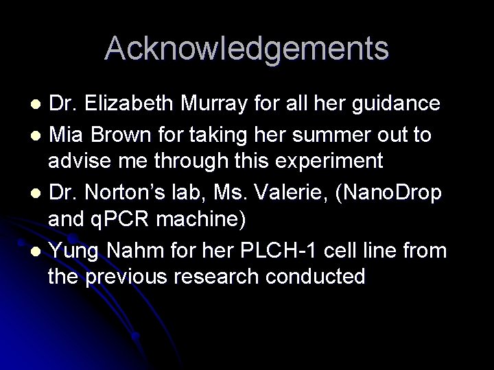 Acknowledgements Dr. Elizabeth Murray for all her guidance l Mia Brown for taking her