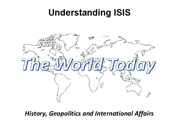 Understanding ISIS History, Geopolitics and International Affairs 