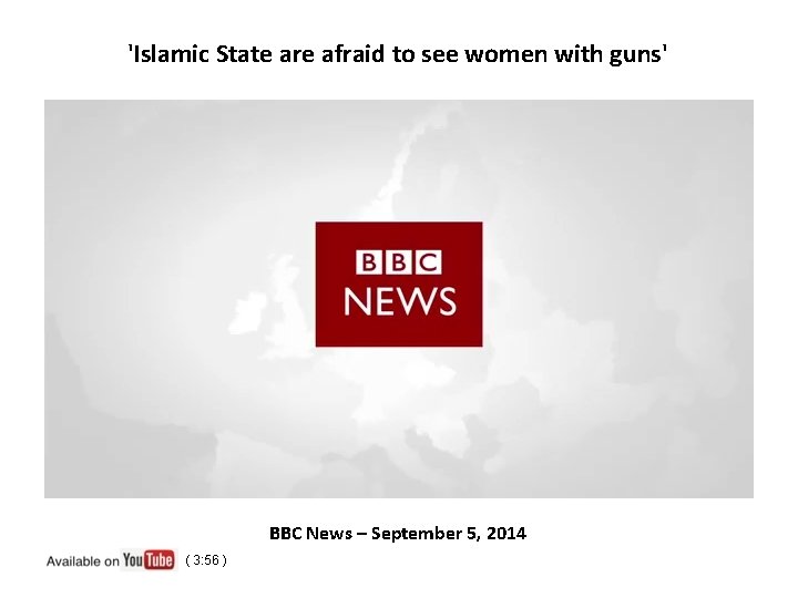 'Islamic State are afraid to see women with guns' BBC News – September 5,
