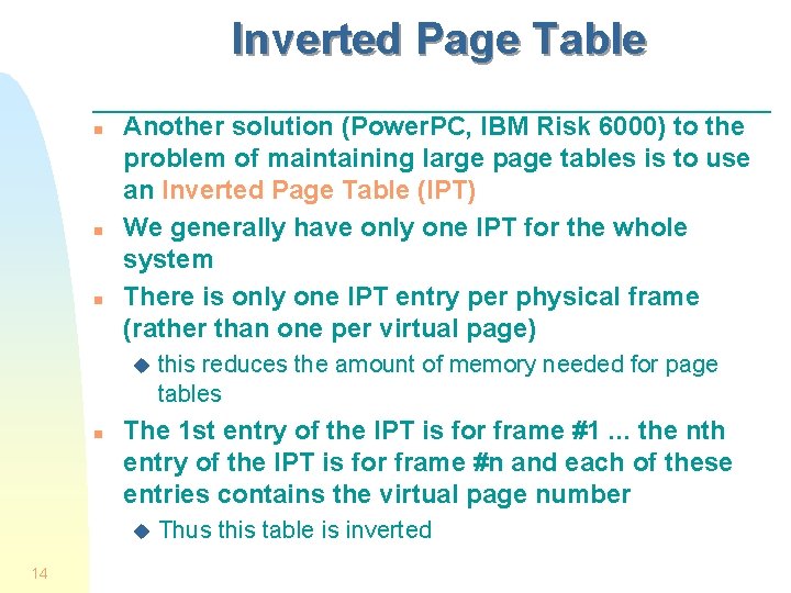 Inverted Page Table n n n Another solution (Power. PC, IBM Risk 6000) to