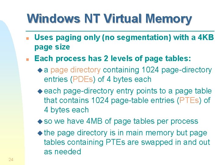 Windows NT Virtual Memory n n 24 Uses paging only (no segmentation) with a