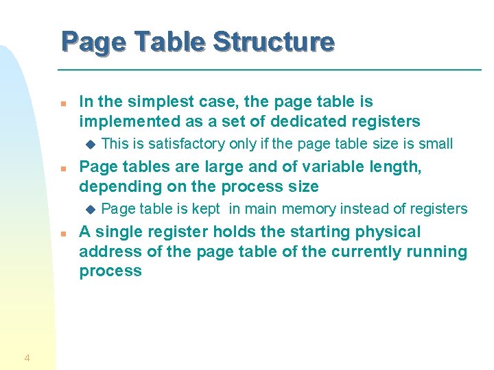 Page Table Structure n In the simplest case, the page table is implemented as