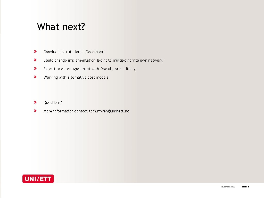 What next? Conclude evalutation in December Could change implementation (point to multipoint into own