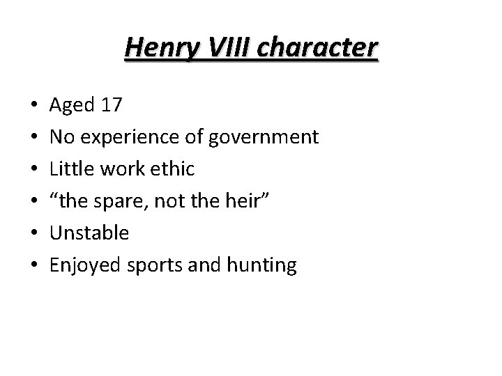 Henry VIII character • • • Aged 17 No experience of government Little work