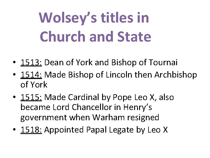 Wolsey’s titles in Church and State • 1513: Dean of York and Bishop of