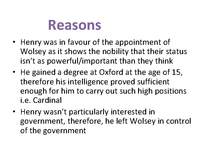 Reasons • Henry was in favour of the appointment of Wolsey as it shows