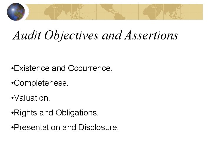 Audit Objectives and Assertions • Existence and Occurrence. • Completeness. • Valuation. • Rights