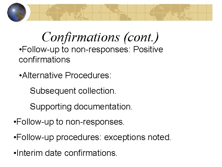 Confirmations (cont. ) • Follow-up to non-responses: Positive confirmations • Alternative Procedures: Subsequent collection.