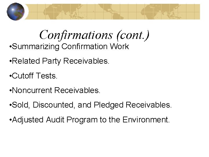 Confirmations (cont. ) • Summarizing Confirmation Work • Related Party Receivables. • Cutoff Tests.