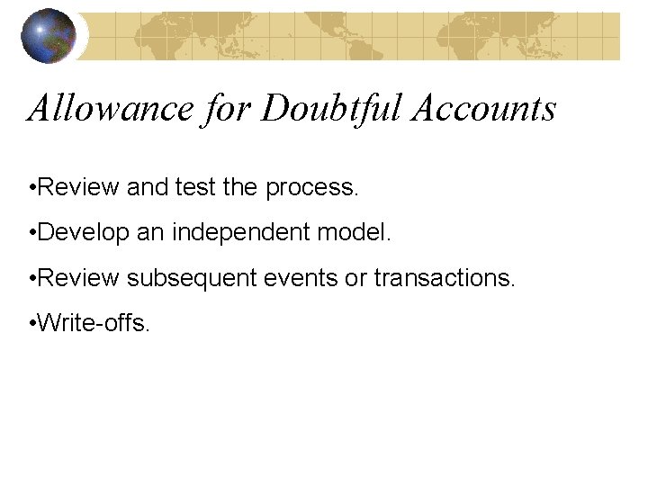 Allowance for Doubtful Accounts • Review and test the process. • Develop an independent