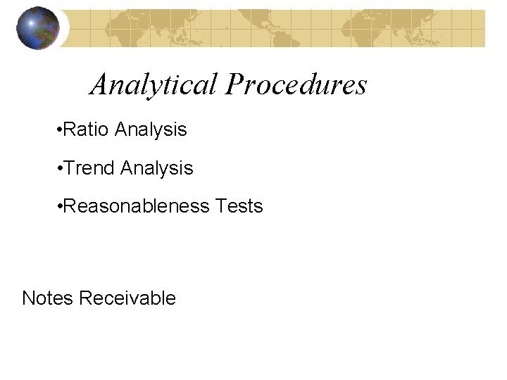 Analytical Procedures • Ratio Analysis • Trend Analysis • Reasonableness Tests Notes Receivable 