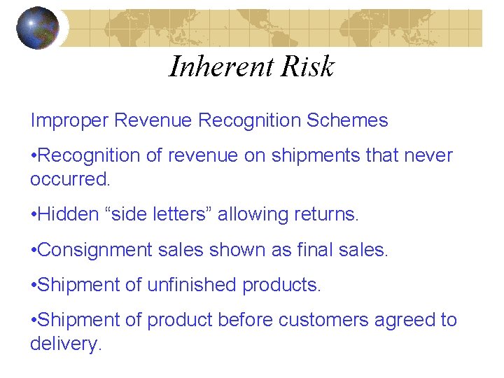 Inherent Risk Improper Revenue Recognition Schemes • Recognition of revenue on shipments that never