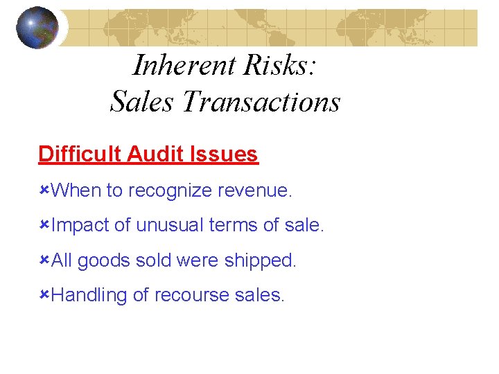 Inherent Risks: Sales Transactions Difficult Audit Issues ûWhen to recognize revenue. ûImpact of unusual