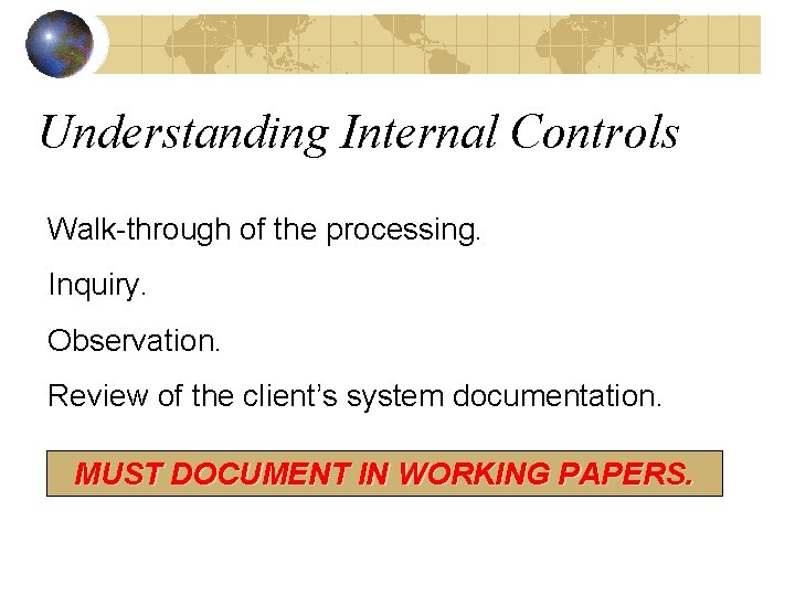 Understanding Internal Controls Walk-through of the processing. Inquiry. Observation. Review of the client’s system