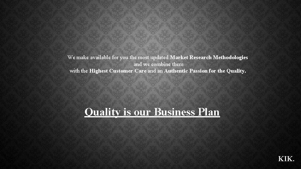 We make available for you the most updated Market Research Methodologies and we combine
