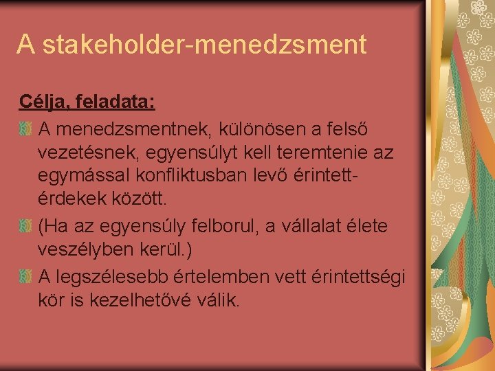 A stakeholder-menedzsment Célja, feladata: A menedzsmentnek, különösen a felső vezetésnek, egyensúlyt kell teremtenie az