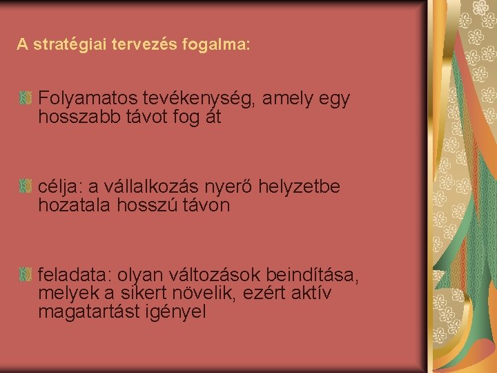 A stratégiai tervezés fogalma: Folyamatos tevékenység, amely egy hosszabb távot fog át célja: a