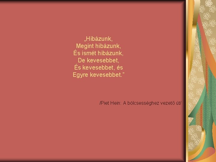 „Hibázunk, Megint hibázunk, És ismét hibázunk, De kevesebbet, És kevesebbet, és Egyre kevesebbet. ” „Hibázunk, Megint hibázunk, És ismét hibázunk, De kevesebbet, És kevesebbet, és Egyre kevesebbet. ”