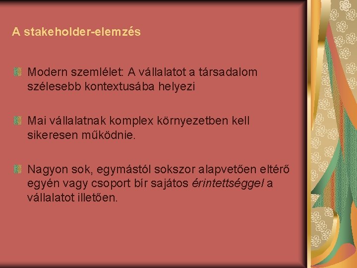 A stakeholder-elemzés Modern szemlélet: A vállalatot a társadalom szélesebb kontextusába helyezi Mai vállalatnak komplex