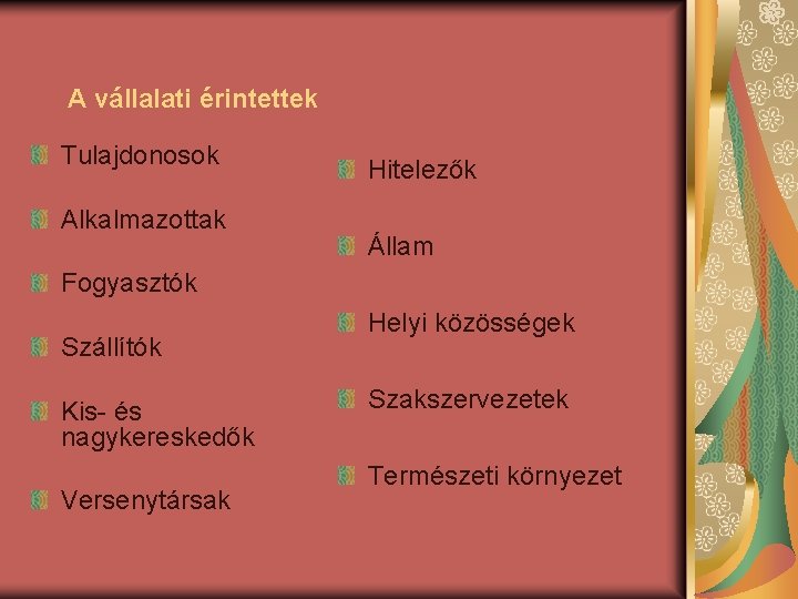 A vállalati érintettek Tulajdonosok Alkalmazottak Hitelezők Állam Fogyasztók Szállítók Kis- és nagykereskedők Versenytársak Helyi