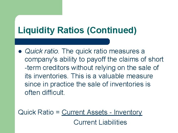 Liquidity Ratios (Continued) l Quick ratio. The quick ratio measures a company's ability to